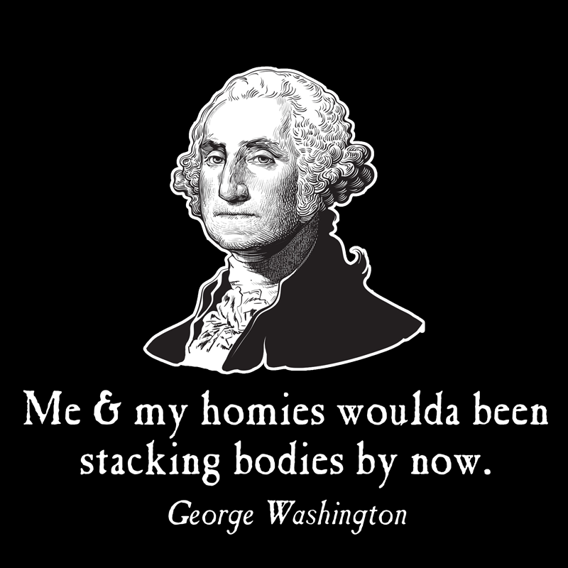 Image result for george washington homies stacking bodies