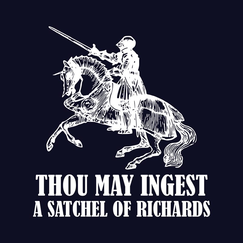 THOU-MAY-INGEST-A-SATCHEL-OF-RICHARDS-800x800.png